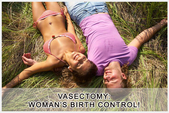 Vasectomy is a Woman’s Birth Control Too!