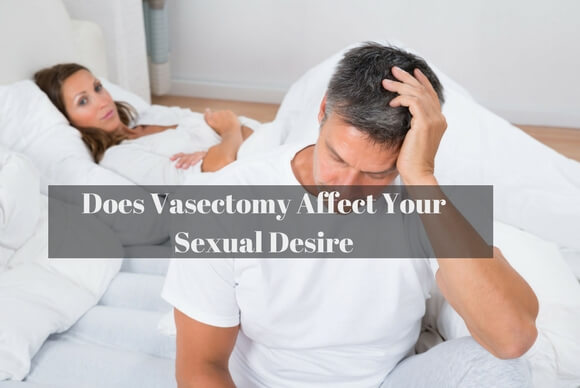 Does Vasectomy Affect Your Sexual Desire