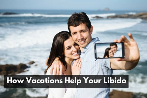 How Vacations Help Your Libido