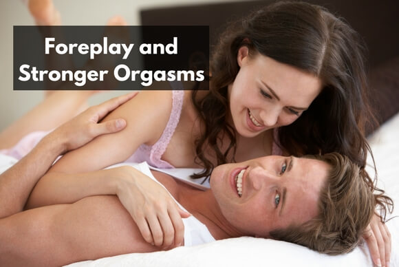 Foreplay and Stronger Orgasms