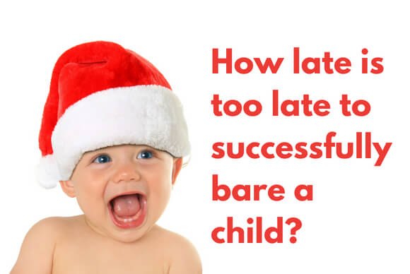 How late is too late to successfully bare a child?