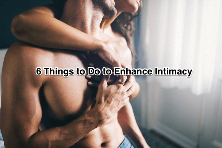 6 Things to Do to Enhance Intimacy
